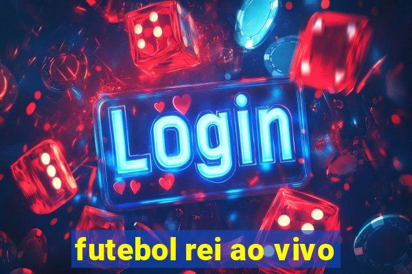 futebol rei ao vivo